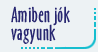 Amiben j�k vagyunk, tev�kenys�geink